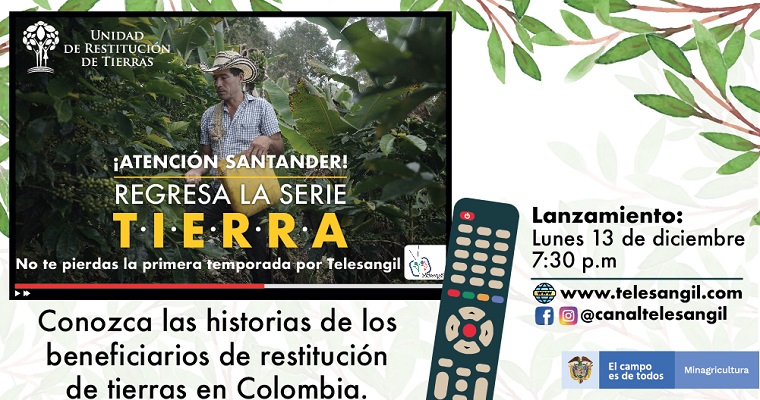 Regresa la serie ‘TIERRA’ de la Unidad de Restitución de Tierras a TeleSangil