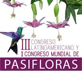 III CONGRESO LATINOAMERICANO Y I° MUNDIAL DE PASIFLORAS que se realizará en Neiva, los días 15, 16 y 17 de marzo - 13 de Febrero de 2017