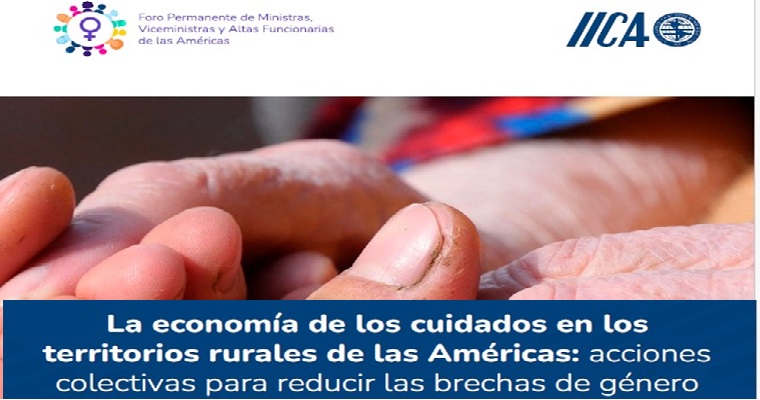 El IICA y socios internacionales lanzan documento que pone en primer plano el valor del trabajo de cuidados, realizado habitualmente por mujeres en los territorios rurales
