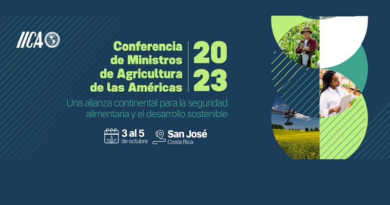 Conferencia ministerial de agricultura de las américas 2023: los ministros de la región debatirán en el IICA los temas más urgentes de la agenda vinculada a seguridad alimentaria y sostenibilidad del agro