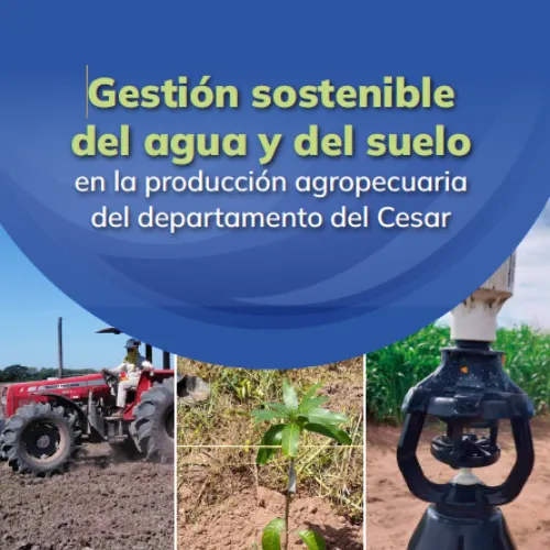 Gestión sostenible del agua y del suelo en la producción agropecuaria del departamento del Cesar